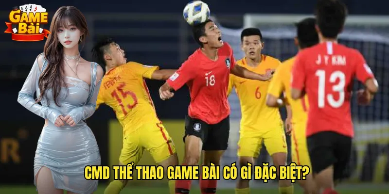 CMD Thể Thao Game Bài Có Gì Đặc Biệt?