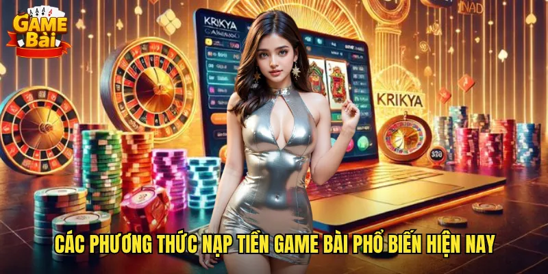Các phương thức nạp tiền game bài phổ biến hiện nay