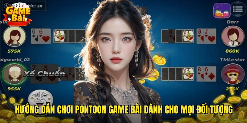 Hướng dẫn chơi Pontoon game bài dành cho mọi đối tượng