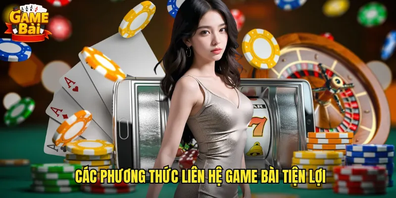 Các phương thức liên hệ game bài tiện lợi