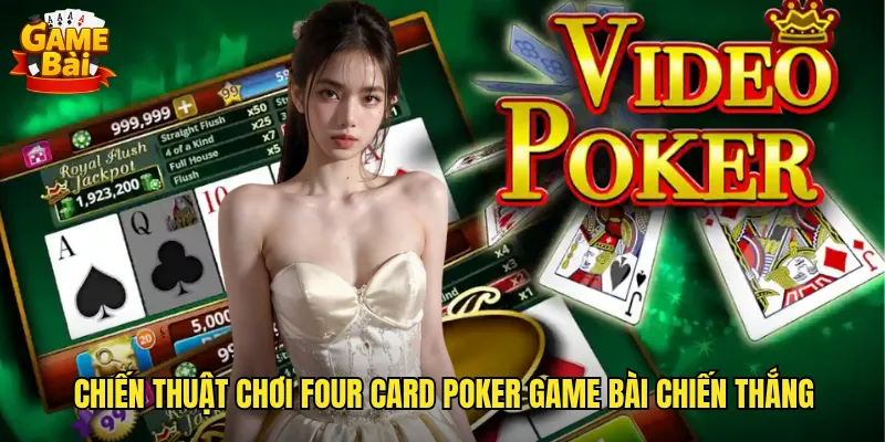 Chiến thuật chơi Four Card Poker game bài chiến thắng