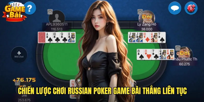 Chiến lược chơi Russian Poker game bài thắng liên tục