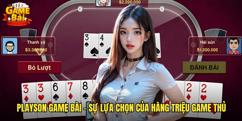 Playson Game Bài - Sự Lựa Chọn Của Hàng Triệu Game Thủ