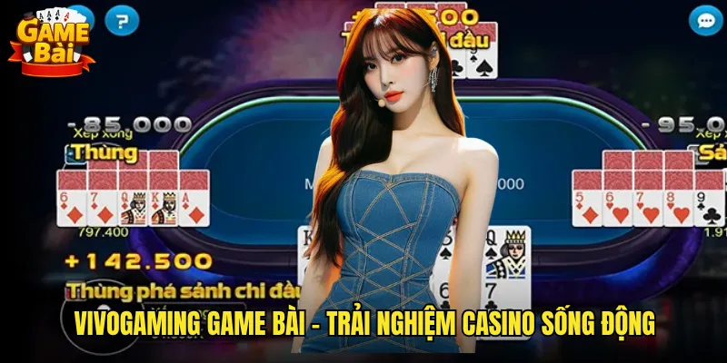 Vivogaming Game Bài - Trải Nghiệm Casino Sống Động