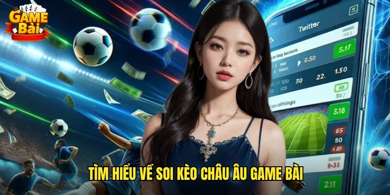 Tìm Hiểu Về Soi Kèo Châu Âu Game Bài
